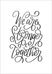 We Are Strong Together. Hand drawn lettering phrase and illustrations. Modern Brush Calligraphy For blog and social media. Motivation and Inspiration Quotes. Design For Greeting Cards, Prints, Poster.