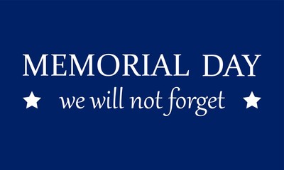 Memorial Day USA. We will not forget. Celebrated in the United States on the last Monday of May. Poster, card, banner, background, T-shirt design.