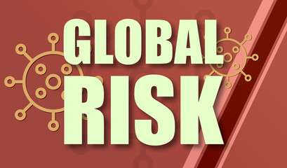 Global Risk - text written on virus background