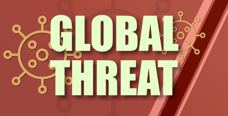 Global Threat - text written on virus background
