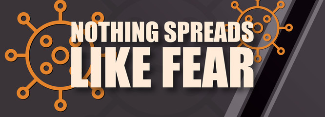 Fototapeta na wymiar Nothing Spreads Like Fear - text written on virus background