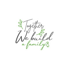 Family quote lettering typography. Together we build family