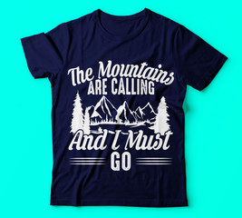 HIKING DESIGN|The mountain are calling and i must go|saying quotes 100 vector best white tshirt|Hiking Saying & quotes:100% vector best for t shirt, pillow,mug, sticker and other Printing media.