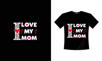 Fototapeta premium T-Shirt design. Happy Mother's Day. I love my mom typography vector design template. For mother's day t-shirt and poster with quote. Mom tee. Can be printed on T-shirts, bags, posters, invitations, ai