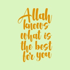Beautiful Islamic quote. Allah knows what is the best for you. Hand lettering on soft green background