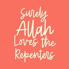 Islamic quote. Surely Allah loves the repenters. Beautiful hand lettering on soft red background