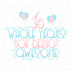 36 years Birthday And 36 years Wedding Anniversary Typography Design, 36 Whole Years Of Being Awesome Lettering.