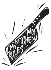 Vector illustration with a hatchet knife on a white background. The inscription My kitchen my rule. Poster to print in a restaurant or home. Vintage image for cooking a chef
