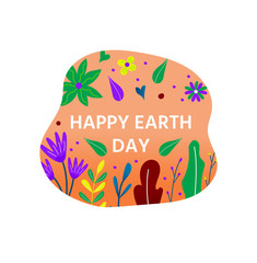 Happy Earth Day postcard with green leaf, flowers, floral. Eco friendly ecology concept. World environment day background. Save the planet.