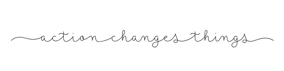 ACTION CHANGES THINGS black vector monoline calligraphy banner with swashes