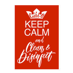 Keep Calm and Clean Disinfect. Covid-19. Coronavirus flyer. Hand lettering illustration for slogan, t shirt, poster, card, bag