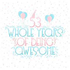 53 years Birthday And 53 years Wedding Anniversary Typography Design, 53 Whole Years Of Being Awesome Lettering.