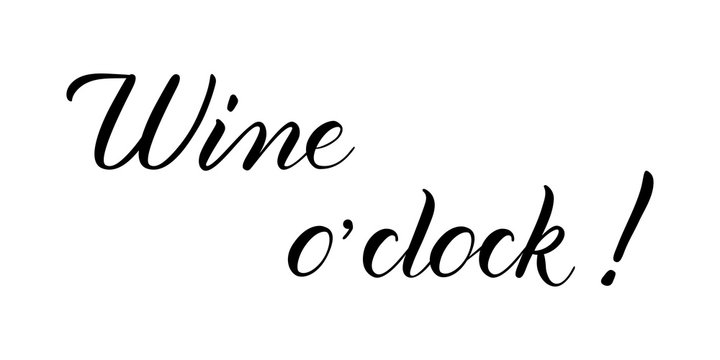 Wine o'clock. Handwritten funny black vector phrase isolated on white background. Brush calligraphy style