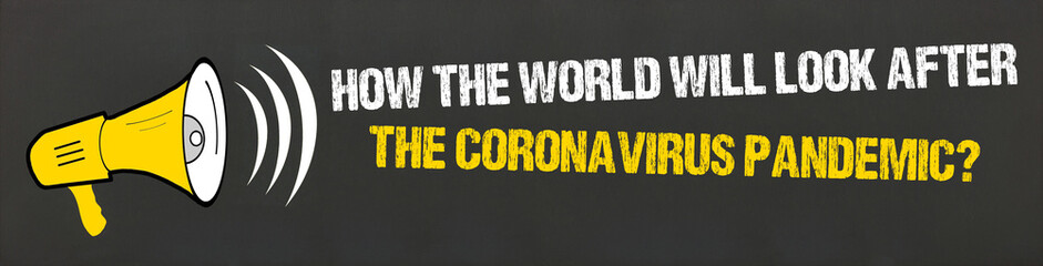 How the world will look after the coronavirus pandemic?