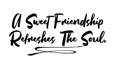 A Sweet Friendship Refreshes The Soul Phrase Saying Quote Text or Lettering. Vector Script and Cursive Handwritten Typography 
For Designs Brochures Banner Flyers and T-Shirts.