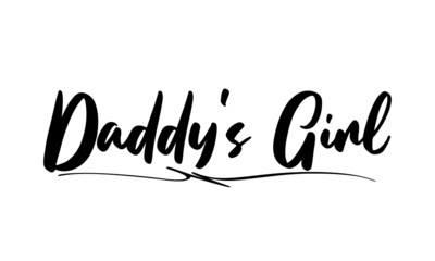 Daddy's Girl. Phrase Saying Quote Text or Lettering. Vector Script and Cursive Handwritten Typography 
For Designs Brochures Banner Flyers and T-Shirts.