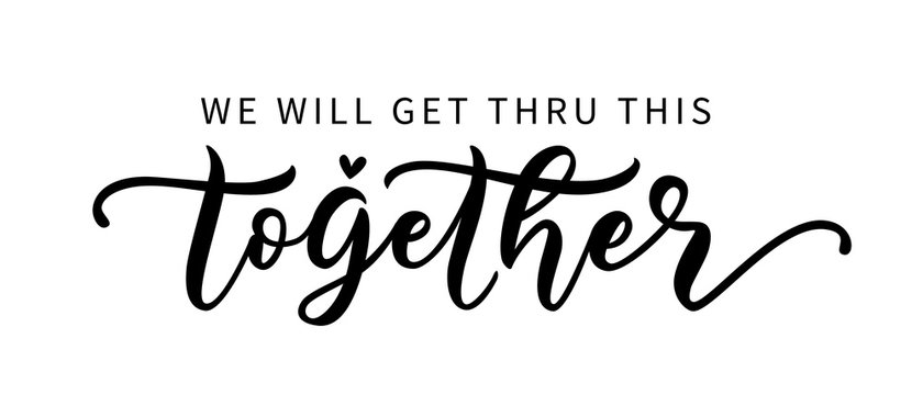 WE WILL GET THRU THIS TOGETHER. Coronavirus concept. Moivation quote. Stay home. Stay safe. Hand lettering typography poster. Self quarine time. Vector illustration text on white background.
