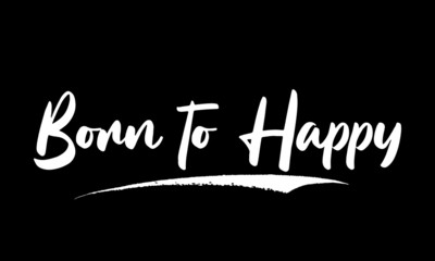Born to Happy Calligraphy Black Color Text On Black Background