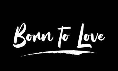 Born to Love Calligraphy Black Color Text On Black Background