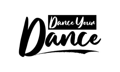 Dance your Dance. Calligraphy Black Color Text On Black Background