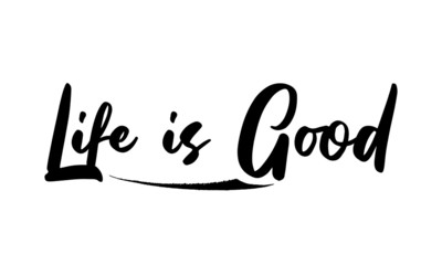 Life is Good. Phrase Saying Quote Text or Lettering. Vector Script and Cursive Handwritten Typography 
For Designs Brochures Banner Flyers and T-Shirts.