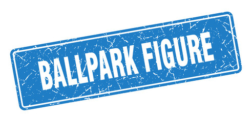 ballpark figure stamp. ballpark figure vintage blue label. Sign