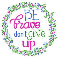 Be brave don’t give up calligraphy lettering for banner, poster and sticker with vignette and botanical ornament  - obrazy, fototapety, plakaty