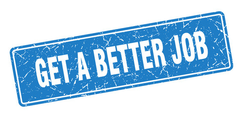 get a better job stamp. get a better job vintage blue label. Sign