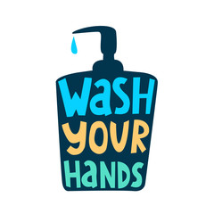Wash your hands-hand drawn vector lettering in the form of a soap dispenser. Illustration with the caption call to action. Design for postcards,prints,posters. Prevention of the coronavirus pandemic.