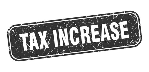 tax increase stamp. tax increase square grungy black sign