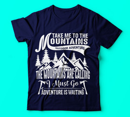 HIKING DESIGN|take me to the mountain outdoor adventure|saying quotes 100 vector best white tshirt|Hiking Saying & quotes:100% vector best for t shirt, pillow,mug, sticker and other Printing media.