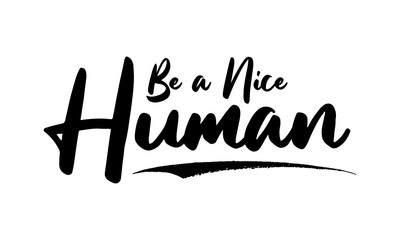 Be a Nice Human Calligraphy Black Color Text On White Background