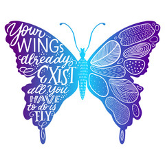 Vector illustration - hand lettering quote in butterfly silhouette. Your wings already exists, all you have to do is fly - for cards, prints, t-shirts and posters. Calligraphic hand-lettering design