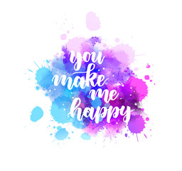 You make me happy letteringon watercolor splash