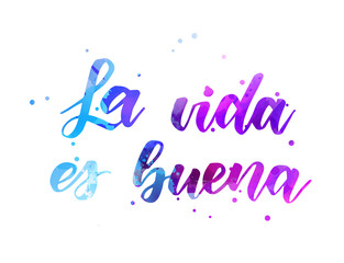 Fototapeta premium La vida es buena - watercolor lettering