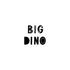 Funny kids lettering text Big Dino with hand drawn elements in scandinavian style for poster, kids nursery design. Vector illustration.