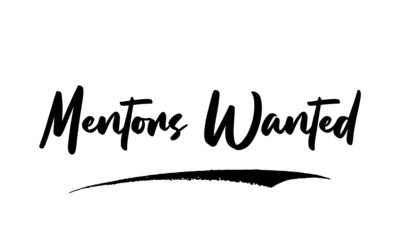 Mentors Wanted Phrase Saying Quote Text or Lettering. Vector Script and Cursive Handwritten Typography 
For Designs Brochures Banner Flyers and T-Shirts.