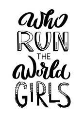 Who Run The World Girls - unique hand drawn inspirational girl power quote. Handwritten typography lettering poster for card banner, apparel print. Vector logo calligraphy illustration made by hand