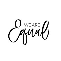 Hand dlettered funny quote. The inscription: We are equal. Perfect design for greeting cards, posters, T-shirts, banners, print invitations.