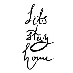 Let's stay home - vector traced handwritten inscription on a white square background. The call to stay home to fight the coronavirus, stop the pandemic (Covid-19). Black ink in grunge style.