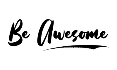 Fototapeta na wymiar Be Awesome Phrase Saying Quote Text or Lettering. Vector Script and Cursive Handwritten Typography For Designs Brochures Banner Flyers and T-Shirts.