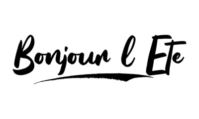 Bonjour l Ete Phrase Saying Quote Text or Lettering. Vector Script and Cursive Handwritten Typography 
For Designs Brochures Banner Flyers and T-Shirts.