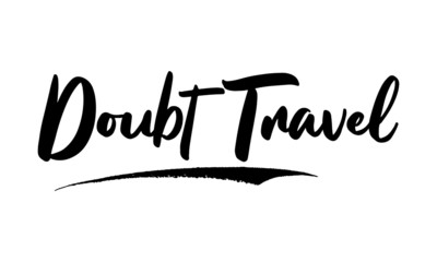 Doubt Travel Phrase Saying Quote Text or Lettering. Vector Script and Cursive Handwritten Typography 
For Designs Brochures Banner Flyers and T-Shirts.