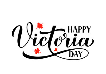 Victoria day in Canada typography poster. Calligraphy hand lettering with red maple leaves isolated on white. Vector template for Canadian holiday banner, party invitation, greeting card, flyer, etc.