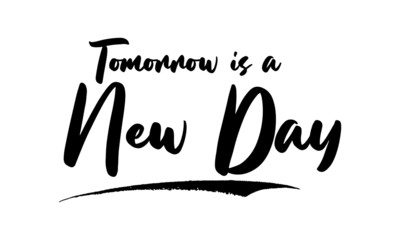 Tomorrow is a New Day Phrase Saying Quote Text or Lettering. Vector Script and Cursive Handwritten Typography 
For Designs Brochures Banner Flyers and T-Shirts.