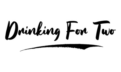 Drinking For Two Phrase Saying Quote Text or Lettering. Vector Script and Cursive Handwritten Typography 
For Designs Brochures Banner Flyers and T-Shirts.