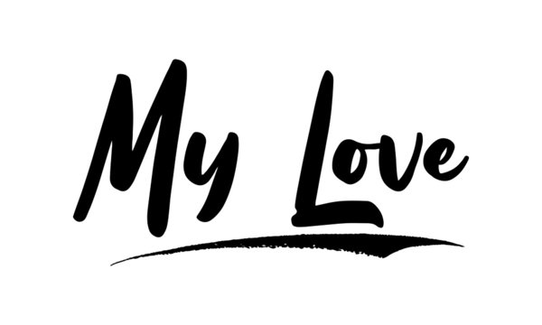 My Love ,Phrase, Saying, Quote Text or Lettering. Vector Script and Cursive Handwritten Typography 
For Designs, Brochures, Banner,Flyers and T-Shirts.