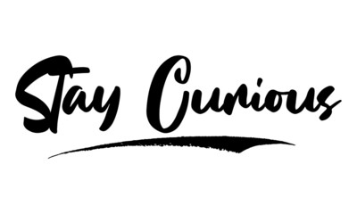 Stay Curious ,Phrase, Saying, Quote Text or Lettering. Vector Script and Cursive Handwritten Typography 
For Designs, Brochures, Banner,Flyers and T-Shirts.