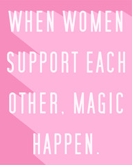 feminist quote poster, when women support each other, magic happen, vector illustration 