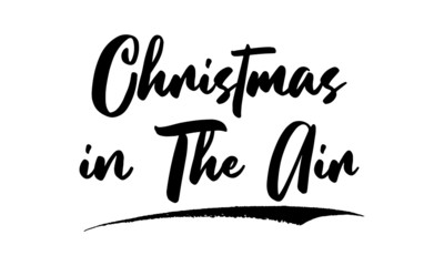 Christmas in The Air.,Phrase, Saying, Quote Text or Lettering. Vector Script and Cursive Handwritten Typography 
For Designs, Brochures, Banner,Flyers and T-Shirts.